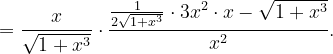 \dpi{120} =\frac{x}{\sqrt{1+x^{3}}}\cdot \frac{\frac{1}{2\sqrt{1+x^{3}}}\cdot 3x^{2}\cdot x-\sqrt{1+x^{3}}}{x^{2}}.
